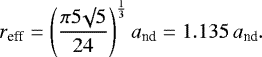 \begin{equation*}r_{\textrm{eff}} = \left(\frac{\pi 5 \surd 5}{24} \right)^{\frac{1}{3}} a_{\textrm{nd}} = 1.135 \, a_{\textrm{nd}}.\end{equation*}