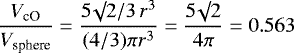 \begin{equation*}\frac{V_{\textrm{cO}}}{V_{\textrm{sphere}}} = \frac{5 \surd 2 / 3 \, r^3}{(4/3) \pi r^3} = \frac{5 \surd 2}{4 \pi} = 0.563\end{equation*}