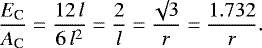 \begin{equation*}\frac{E_{\textrm{C}}}{A_{\textrm{C}}} = \frac{12 \, l}{6 \, l^2} = \frac{2}{l} = \frac{\surd 3}{r} = \frac{1.732}{r}.\end{equation*}