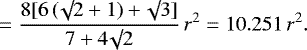 \begin{equation*}\ \ \ \ \ \ \ \ \ \ \ \ \ \ \ = \frac{8 [6 \, (\surd 2 + 1) + \surd 3]}{7 + 4 \surd 2} \, r^2 = 10.251 \, r^2.\end{equation*}