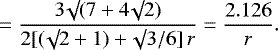 \begin{equation*}\ \ \ \ \ \ \ \ \ \ \ \ \ \ \ = \frac{3 \surd (7 + 4 \surd 2)}{2 [(\surd 2 + 1) + \surd 3/6]\, r} = \frac{2.126}{r}.\end{equation*}