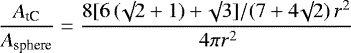 \[\frac{A_{\textrm{tC}}}{A_{\textrm{sphere}}} = \frac{8 [6 \, (\surd 2 + 1) + \surd 3] / (7 + 4 \surd 2) \, r^2}{\, 4 \pi r^2}\]