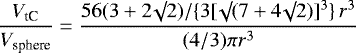 \[\frac{V_{\textrm{tC}}}{V_{\textrm{sphere}}} = \frac{56 (3 + 2 \surd 2) / \{3 [\surd(7 + 4 \surd 2)]^3 \} \, r^3}{(4/3) \pi r^3}\]