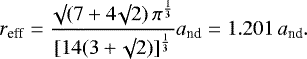\begin{equation*}r_{\textrm{eff}} = \frac{\surd (7 + 4 \surd 2) \, \pi^{\frac{1}{3}}}{[14 (3 + \surd 2)]^{\frac{1}{3}}} a_{\textrm{nd}} = 1.201 \, a_{\textrm{nd}}.\end{equation*}