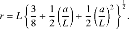 \begin{equation*}r = L \, \Bigg\{\frac{3}{8} + \frac{1}{2} \left(\frac{a}{L} \right) + \frac{1}{2} \left(\frac{a}{L} \right)^2 \Bigg\}^{\frac{1}{2}}.\end{equation*}