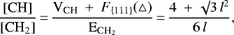 \begin{equation*}\frac{\textrm{[CH]}}{[\textrm{CH}_2]}\,{=}\,\frac{\textrm{V}_{\textrm{CH}} \ + \ F_{\{111\}} (\triangle)}{\textrm{E}_{\textrm{CH}_2}}\,{=}\,\frac{4 \ + \ \surd 3 \, l^2}{6\,l},\end{equation*}