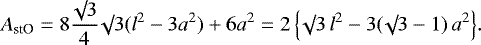 \begin{equation*}A_{\textrm{stO}} = 8 \frac{\surd 3}{4} \surd 3 (l^2 - 3a^2) + 6a^2 = 2 \, \Big\{\surd 3 \, l^2 - 3 (\surd 3 -1) \, a^2 \Big\}.\end{equation*}