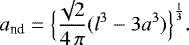 \begin{equation*}a_{\textrm{nd}} = \Big\{\frac{\surd 2}{4 \, \pi} (l^3 - 3 a^3) \Big\}^{\frac{1}{3}}.\end{equation*}
