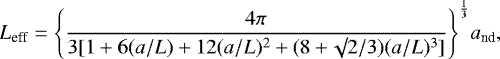 \begin{equation*}L_{\textrm{eff}} = \Bigg\{\frac{4 \pi}{3 [1 + 6 (a/L) + 12 (a/L)^2 + (8 + \surd 2 / 3) (a/L)^3]} \Bigg\}^{\frac{1}{3}} a_{\textrm{nd}},\end{equation*}
