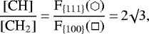 \begin{equation*}\frac{\textrm{[CH]}}{[\textrm{CH}_2]}\,{=}\,\frac{\textrm{F}_{\{111\}} (\varhexagon)}{\textrm{F}_{\{100\}} (\square)}\,{=}\,2 \surd 3,\end{equation*}