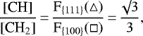 \begin{equation*}\frac{\textrm{[CH]}}{[\textrm{CH}_2]}\,{=}\,\frac{\textrm{F}_{\{111\}} (\triangle)}{\textrm{F}_{\{100\}} (\square)}\,{=}\,\frac{\surd 3}{3},\end{equation*}
