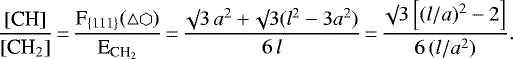 \begin{equation*}\frac{\textrm{[CH]}}{[\textrm{CH}_2]}\,{=}\,\frac{\textrm{F}_{\{111\}} (\triangle\varhexagon)}{\textrm{E}_{\textrm{CH}_2}}\,{=}\,\frac{\surd 3 \, a^2 + \surd 3 (l^2 - 3a^2)}{6\,l}\,{=}\,\frac{\surd 3 \left[(l/a)^2 - 2 \right]}{6\,(l/a^2)}.\end{equation*}