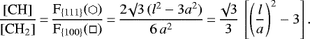 \begin{equation*}\frac{\textrm{[CH]}}{[\textrm{CH}_2]}\,{=}\,\frac{\textrm{F}_{\{111\}} (\varhexagon)}{\textrm{F}_{\{100\}} (\square)}\,{=}\,\frac{2 \surd 3 \, (l^2 - 3a^2)}{6 \, a^2}\,{=}\,\frac{\surd 3}{3} \, \left[\left(\frac{l}{a} \right)^2 - 3\right].\end{equation*}