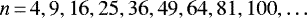 \[n \,{=}\,4, 9, 16, 25, 36, 49, 64, 81, 100, \ldots\]