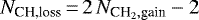 \begin{equation*}N_{\textrm{CH,loss}} \,{=}\,2 \, N_{\textrm{CH}_2,\textrm{gain}} - 2\end{equation*}