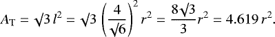 \begin{equation*}A_{\textrm{T}} = \surd 3 \, l^2 = \surd 3 \, \left(\frac{4}{\surd 6} \right)^2 r^2 = \frac{8\surd 3}{3} r^2 = 4.619 \, r^2.\end{equation*}
