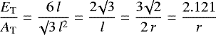 \begin{equation*}\frac{E_{\textrm{T}}}{A_{\textrm{T}}} = \frac{6 \, l}{\surd 3 \, l^2} = \frac{2 \surd 3}{l} = \frac{3 \surd 2}{2 \, r} = \frac{2.121}{r}\end{equation*}