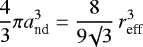 \begin{equation*}\frac{4}{3} \pi a_{\textrm{nd}}^3 = \frac{8}{9 \surd 3} \, r_{\textrm{eff}}^3\end{equation*}