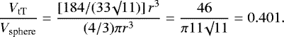 \begin{equation*}\frac{V_{\textrm{tT}}}{V_{\textrm{sphere}}} = \frac{[184 / (33 \surd 11)] \, r^3}{(4/3) \pi r^3} = \frac{46}{\pi 11 \surd 11} = 0.401.\end{equation*}