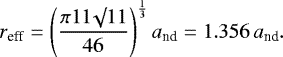 \begin{equation*}r_{\textrm{eff}} = \left(\frac{\pi 11 \surd 11}{46} \right)^{\frac{1}{3}} a_{\textrm{nd}} = 1.356 \, a_{\textrm{nd}}.\end{equation*}