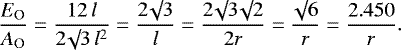 \begin{equation*}\frac{E_{\textrm{O}}}{A_{\textrm{O}}} = \frac{12 \, l}{2 \surd 3 \, l^2} = \frac{2 \surd 3}{l} = \frac{2 \surd 3 \surd 2}{2 r}= \frac{\surd 6}{r} = \frac{2.450}{r}.\end{equation*}