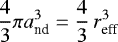 \begin{equation*}\frac{4}{3} \pi a_{\textrm{nd}}^3 = \frac{4}{3} \, r_{\textrm{eff}}^3\end{equation*}