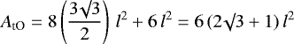 \[A_{\textrm{tO}} = 8 \left(\frac{3 \surd 3}{2} \right) \, l^2 + 6 \, l^2 = 6 \, (2 \surd 3 + 1) \, l^2\]
