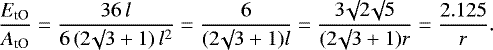 \begin{equation*}\frac{E_{\textrm{tO}}}{A_{\textrm{tO}}} = \frac{36 \, l}{6 \, (2 \surd 3 + 1) \, l^2} = \frac{6}{(2 \surd 3 + 1) l} = \frac{3 \surd 2 \surd 5}{(2 \surd 3 + 1) r} = \frac{2.125}{r}.\end{equation*}