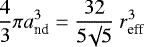 \begin{equation*}\frac{4}{3} \pi a_{\textrm{nd}}^3 = \frac{32}{5 \surd5} \ r_{\textrm{eff}}^3\end{equation*}