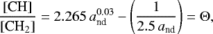 \begin{equation*} \frac{[\textrm{CH}]}{[{\textrm{CH}_2}]} = 2.265 \, a_{\textrm{nd}}^{0.03} - \left(\frac{1}{ 2.5 \, a_{\textrm{nd}}} \right) = \Theta, \end{equation*}