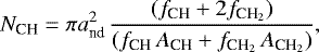 \begin{equation*} N_{\textrm{CH}} = \pi a_{\textrm{nd}}^2 \, \frac{ (f_{\textrm{CH}} + 2 f_{\textrm{CH}_2}) }{ (f_{\textrm{CH}} \, A_{\textrm{CH}} + f_{\textrm{CH}_2} \, A_{\textrm{CH}_2}) }, \end{equation*}