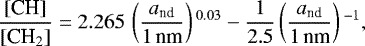 \begin{equation*} \frac{\textrm{[CH]}}{{[\textrm{CH}_2]}} = 2.265 \, \left(\frac{ a_{\textrm{nd}}}{ 1\,\textrm{nm} }\right){}^{0.03} - \frac{ 1 }{ 2.5 } \left(\frac{ a_{\textrm{nd}}}{ 1\,\textrm{nm} } \right){}^{-1},\end{equation*}
