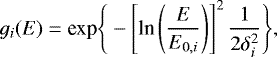 \begin{equation*} g_i(E) = \textrm{exp} \Bigg\{ - \left[ \textrm{ln} \left(\frac{E}{E_{0,i}} \right) \right]^2 \frac{1}{2 \delta_i^2} \Bigg\},\end{equation*}