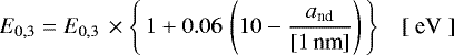 \begin{equation*} E_{0,3} = E_{0,3} \, \times \Bigg\{ \, 1 + 0.06 \, \left(10 - \frac{a_{\textrm{nd}}}{{ [ 1\,\textrm{nm} ] }} \right) \Bigg\} \ \ \ \ \textrm{[ eV ] }\end{equation*}