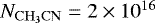 $N_{\mathrm{CH_{3}CN}} = 2\times10^{16}$