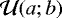 $\mathcal{U}(a;b)$