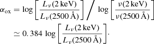 $$ \begin{aligned} \alpha _{\rm ox}&= \log {\left[\frac{L_\nu (2\,\mathrm{keV})}{L_\nu (\mathrm{2500\,\AA })}\right]}\,\Bigg /\,\log {\left[\frac{\nu (2\,\mathrm{keV})}{\nu (\mathrm{2500\,\AA })}\right]}\nonumber \\&\simeq 0.384\,\log {\left[\frac{L_\nu (2\,\mathrm{keV})}{L_\nu (\mathrm{2500\,\AA })}\right]}\cdot \end{aligned} $$