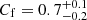 $ C_{\mathrm{f}} = 0.7_{-0.2}^{+0.1} $