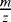 $\frac{m}{z}$