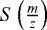 $S\left(\frac{m}{z}\right)$
