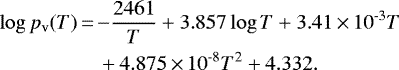 \begin{equation*}\begin{aligned}\log p_{\textrm{v}}(T)\,{=}\,{} & {-}\frac{2461}{T} + 3.857 \log T + 3.41\,{\times}\,10^{\textrm{-3}} T \\& + 4.875\,{\times}\,10^{\textrm{-8}}T^{\textrm{2}} + 4.332.\end{aligned}\end{equation*}