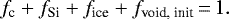 \begin{equation*}f_{\textrm{c}} + f_{\textrm{Si}} + f_{\textrm{ice}} + f_{\textrm{void, init}}\,{=}\,1.\end{equation*}