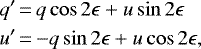 \begin{equation*}\begin{aligned}\noindent q\prime &\,{=}\, q \cos 2\epsilon + u \sin 2\epsilon \\u\prime &\,{=}\, {-}q \sin 2\epsilon + u \cos 2\epsilon,\end{aligned}\end{equation*}