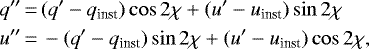 \begin{equation*}\begin{aligned}q{\prime\prime} &\,{=}\, (q{\prime} - q_{\textrm{inst}}) \cos 2\chi + (u{\prime} - u_{\textrm{inst}}) \sin 2\chi \\u{\prime\prime} &\,{=}\, -(q{\prime} - q_{\textrm{inst}}) \sin 2\chi + (u{\prime} - u_{\textrm{inst}}) \cos 2\chi,\end{aligned}\end{equation*}