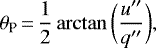 \begin{equation*}\theta_{\textrm{P}}\,{=}\,\frac{1}{2} \arctan \bigg(\frac{u{\prime\prime}}{q{\prime\prime}}\bigg),\end{equation*}