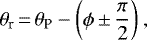 \begin{equation*}\theta_{\textrm{r}}\,{=}\,\theta_{\textrm{P}} - \bigg(\phi \,{\pm}\, \frac{\pi}{2} \bigg)~,\end{equation*}