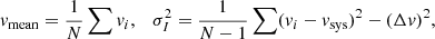 $$ \begin{aligned} { v}_{\rm mean} = \frac{1}{N} \sum { v}_i, \quad \sigma _{I}^2 = \frac{1}{N-1} \sum ({ v}_i - { v}_{\rm sys})^2 - (\Delta { v})^2, \end{aligned} $$