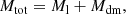 $$ \begin{aligned} M_{\rm tot} = M_{\rm l} + M_{\rm dm}, \end{aligned} $$