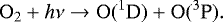 \begin{equation*}\mathrm{O_2}+h\nu \rightarrow \mathrm{O}(^{1}\textrm{D}) + \mathrm{O}(^{3}\textrm{P}) .\end{equation*}