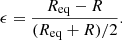 $$ \begin{aligned} \epsilon = \frac{R_{\rm eq} - R}{(R_{\rm eq} + R)/2} . \end{aligned} $$